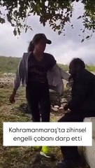 Kahramanmaraş'ta Zihinsel Engelli Çobanı Darp Edenler Yakalandı