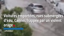Voitures emportées, rues submergées d'eau, Cannes frappée par un violent orage