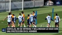 Carvajal no se entrena y Bellingham lo hace con una protección en el hombro