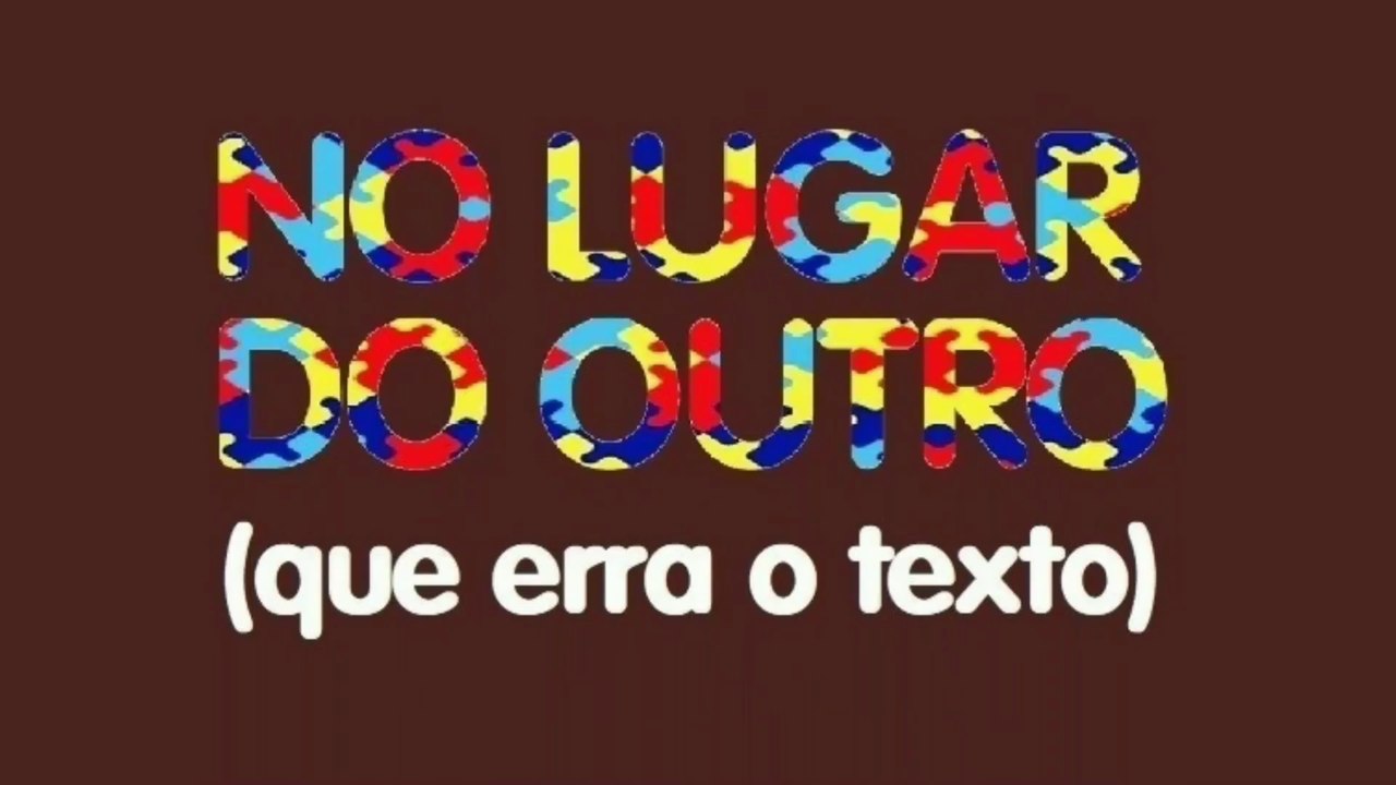 No lugar do outro (que erra o texto)