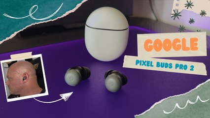 GOOGLE PIXEL BUDS PRO 2 : UNE VRAI AMELIORATION POUR UNE CONCURRENCE RUDE !