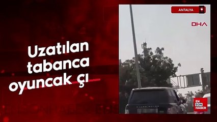 Antalya'da araç camından gösterilen silah oyuncak çıktı