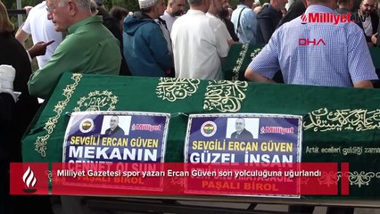 Milliyet Gazetesi'nin duayen ismi Ercan Güven son yolculuğuna uğurlandı
