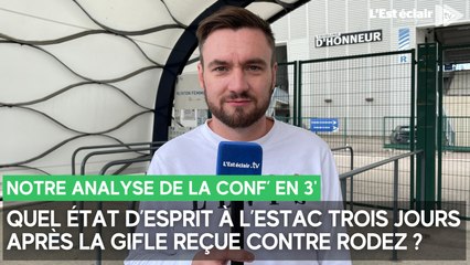 Quel état d’esprit à l’Estac après la gifle reçue contre Rodez ? Notre journaliste analyse la conf' en 3'