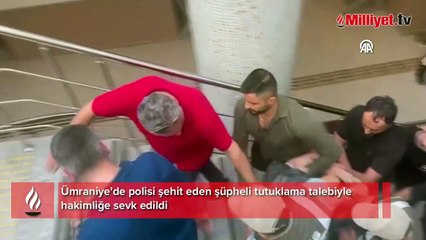 Download Video: Ümraniye'de polisi şehit eden şüpheli tutuklama talebiyle hakimliğe sevk edildi