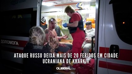 Ataque russo deixa mais de 20 feridos em cidade ucraniana de Kharkiv