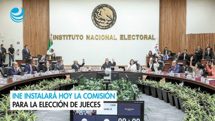 INE instalará hoy la comisión para la elección de jueces