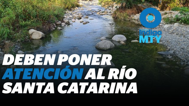 Tenemos que salvar al Río Santa Catarina | Indigo MTY