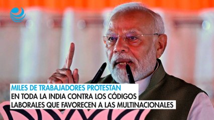 Miles de trabajadores protestan en toda la India contra los códigos laborales que favorecen a las multinacionales