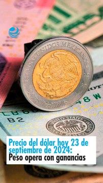 Precio del dólar hoy 23 de septiembre de 2024 Peso opera con ganancias