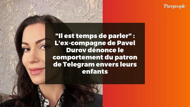 Il est temps de parler : L'ex-compagne de Pavel Durov dénonce le comportement du patron de Telegram envers leurs enfants