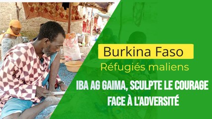 Burkina/Réfugiés maliens: Iba Ag Gaima, sculpte le courage face à l'adversité