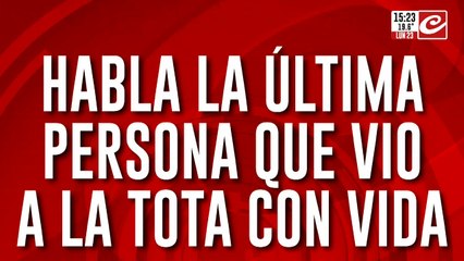 Hablá la última persona que vio a La Tota con vida