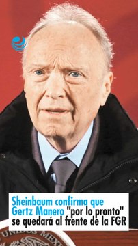 Sheinbaum confirma que Gertz Manero por lo pronto se quedará al frente de la FGR
