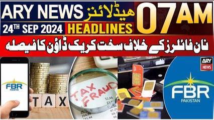 ARY News 7 AM Headlines | 24th September 2024 | Decision to crack down on non-filers