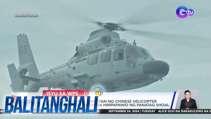 Eroplano ng BFAR, dinikitan ng Chinese helicopter habang nagpapatrolya sa himpapawid ng Panatag Shoal | Balitanghali