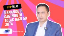 JPP TALKWITH EPS. 7 PART 2: WADUH, FIRNANDO H. GANINDUTO PERNAH TOLAK GAJI 50 JUTA SAAT DI AMERIKA, KENAPA?