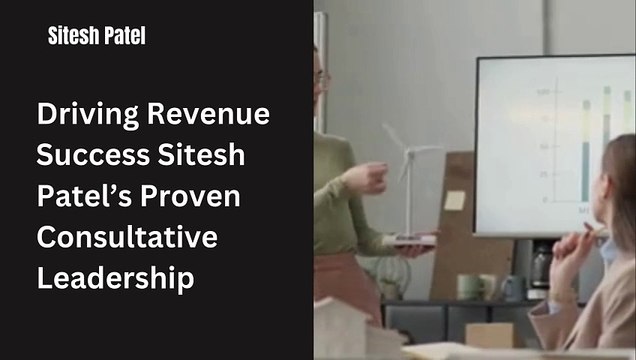 Why Is Sitesh Patel a Trusted Advisor in Business Consulting?