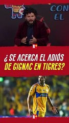 ¿Se acerca el ADIÓS de GIGNAC?