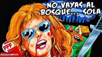 NO VAYAS AL BOSQUE... SOLA  Película Completa de TERROR en Español