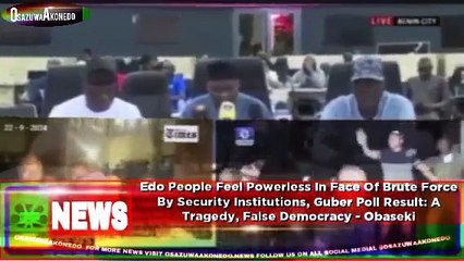 Edo People Feel Powerless In Face Of Brute Force By Security Institutions, Guber Poll Result, A Tragedy, False Democracy - Obaseki ~ OsazuwaAkonedo