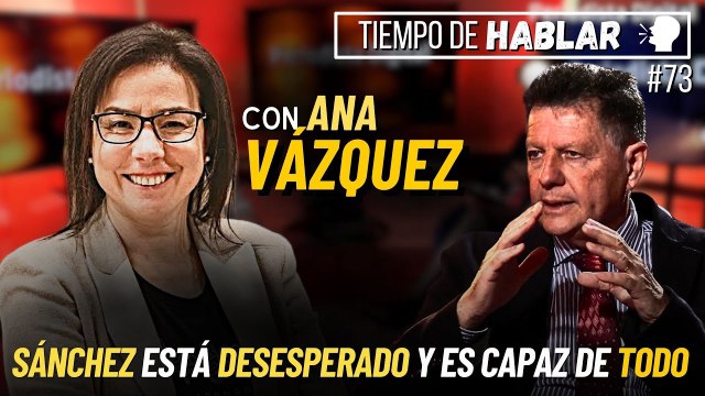 TdH #73: Ana Vázquez: Sánchez es una persona DESQUICIADA POR EL PODER y por eso es capaz de todo