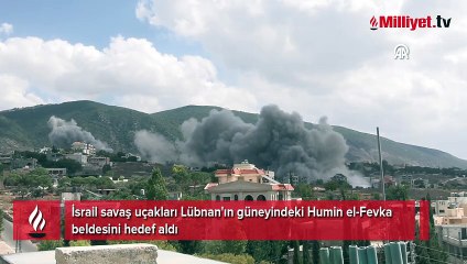 İsrail savaş uçakları Lübnan'ın güneyindeki Humin el-Fevka beldesini hedef aldı