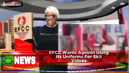 EFCC Warns Against Using Its Uniforms For Skit Videos ~ OsazuwaAkonedo