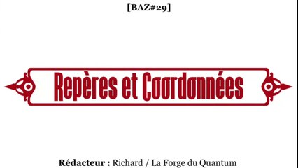 BAZ#29 - Repères et Coordonnées...