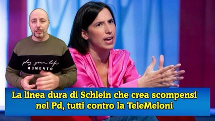 La linea dura di Schlein che crea scompensi nel Pd, tutti contro la TeleMeloni