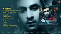 Kabira (Ambient Dubstep Flip) Full Audio Ranbir Kapoor, Deepika  Pritam  Tochi R, Rekha B, Miraan