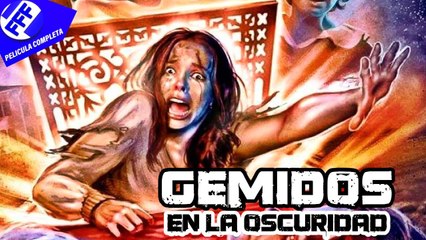 GEMIDOS EN LA OSCURIDAD  Película Completa de Miedo y Terror en Español