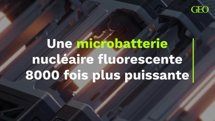 Une microbatterie nucléaire fluorescente 8000 fois plus puissante que ses concurrentes naît dans un labo chinois