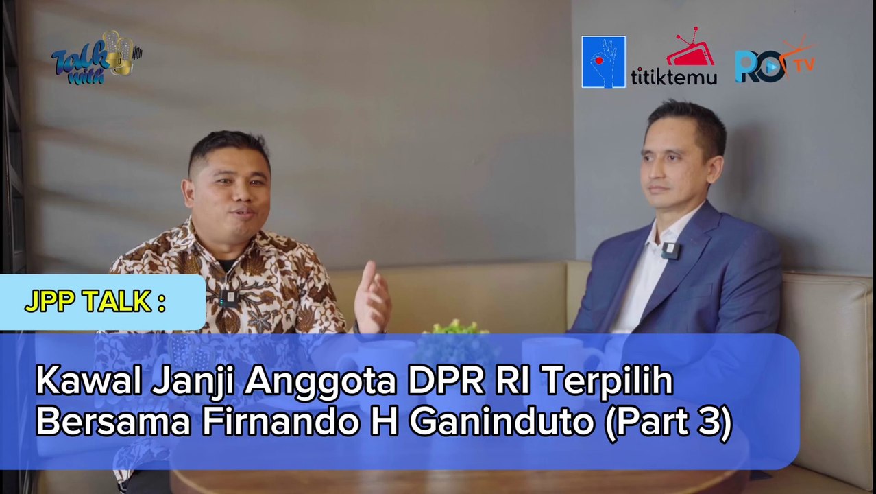 JPP Talk PART 3 : Kawal Janji Anggota DPR RI Terpilih Bersama Firnando H Ganinduto