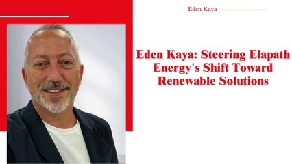 Eden Kaya: Championing Clean Energy at Elapath Energy