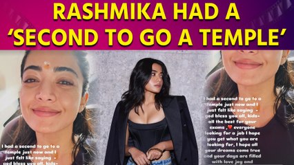 Rashmika had a ‘second to go a temple’, here’s what she wished for