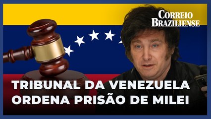 Tribunal da Venezuela confirma ordem de prisão contra Milei