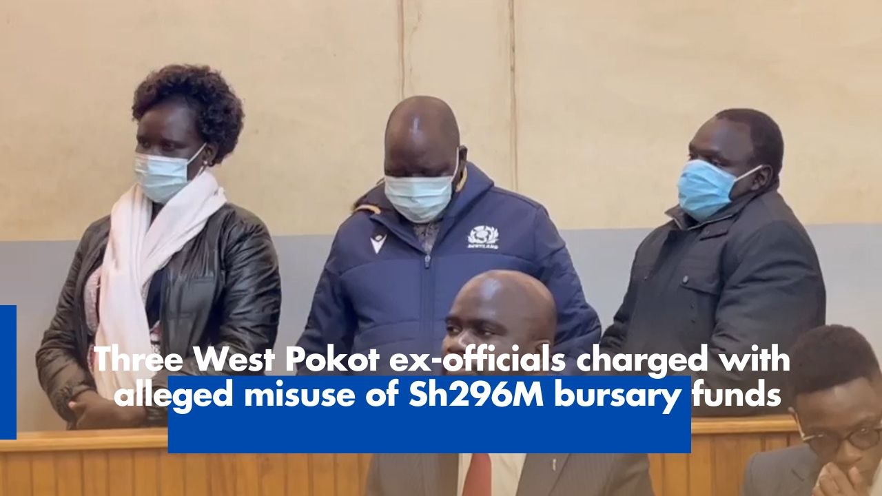 Three West Pokot ex-officials charged with alleged misuse of Sh296M bursary funds