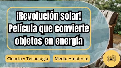 ¡Revolución solar! Oxford crea película que convierte cualquier objeto en panel solar