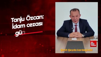 Tanju Özcan: İdam cezası gündeme gelmeli