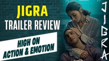 Jigra Trailer Review: Alia Bhatt की ये Film है Intense और Emotional |FilmiBeat