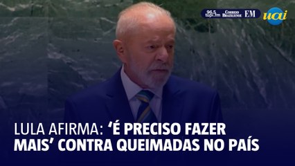 Lula na ONU: Governo não terceiriza responsabilidade pelas queimadas