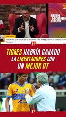 TIGRES habria ganado la LIBERTADORES con un mejor DT