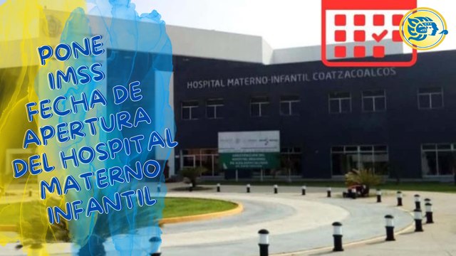 Pone IMSS fecha de apertura del Hospital Materno Infantil de Coatzacoalcos