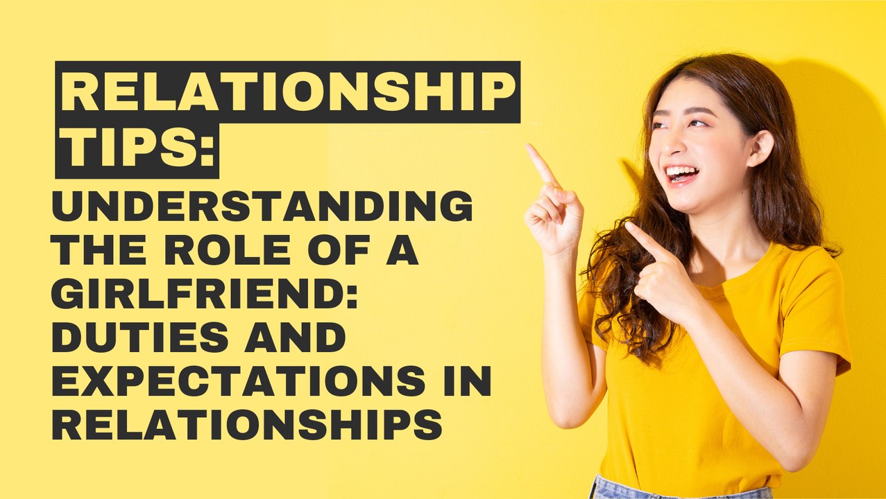 Understanding the Role of a Girlfriend: Duties and Expectations in Relationships