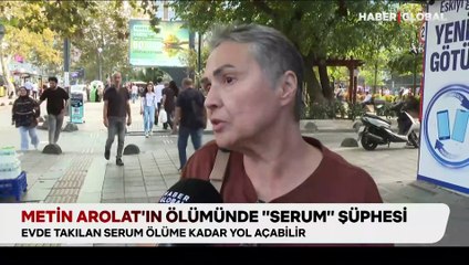 Metin Arolat’ın ölümünde serum şüphesi