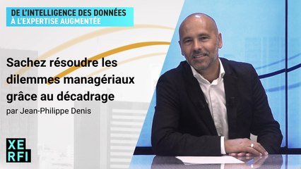 Sachez résoudre les dilemmes managériaux grâce au décadrage [Jean-Philippe Denis]