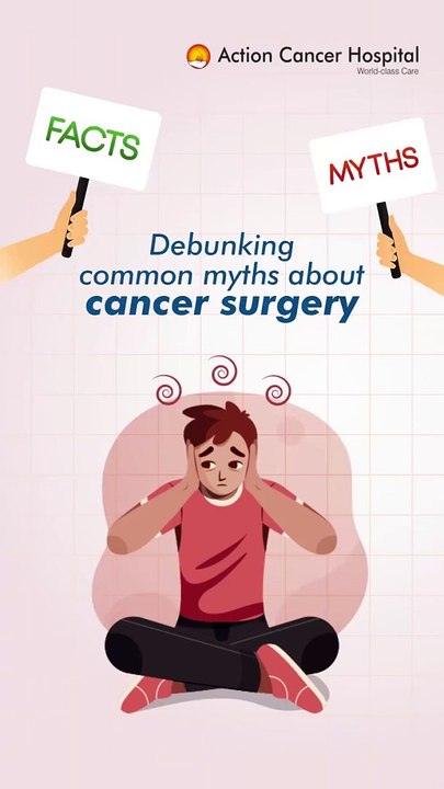 Debunking Common myths About Cancer Surgery | Action Cancer Hospital