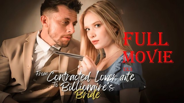 From Contract Lover to Billionaire Bride Full Movie