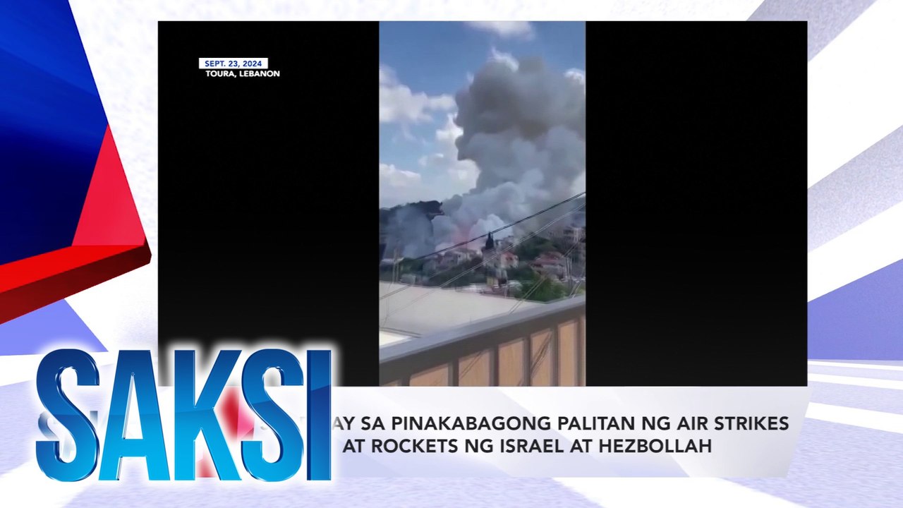SAKSI RECAP: 558 patay sa pinakabagong palitan ng air strikes at rockets ng israel at hezbollah (Originally aired on September 24, 2024)